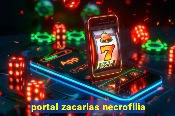 portal zacarias necrofilia